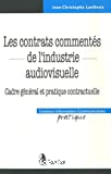 Les Contrats commentés de l'industrie audiovisuelle : cadre général et pratique contractuelle