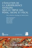 Evolution de la jurisprudence Antigone sous le triple axe, pénal, social et fiscal