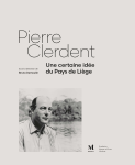 Pierre Clerdent, une certaine id&eacute;e du Pays de Li&egrave;ge