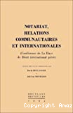 Notariat, relations communautaires et internationales : (conférence de La Haye de droit international privé)