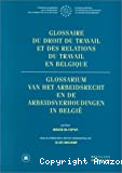 Glossaire du droit du travail et des relations du travail en Belgique = Glossarium van het argeidsrecht en de argeidsverhoudingen in Belgïe