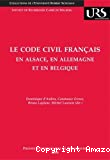 Le Code civil français en Alsace, en Allemagne et en Belgique : actes du colloque des 26 et 27 novembre 2004 - Strasbourg - Colmar