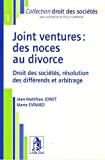 Joint ventures : des noces au divorce : droit des sociétés, résolution des différends et arbitrage