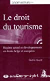 Le Droit du tourisme : régime actuel et développements en droits belge et européen