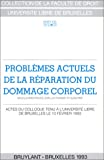 Problèmes actuels dans la réparation du dommage corporel : actes du colloque tenu à l'Université libre de Bruxelles le 10 février 1993