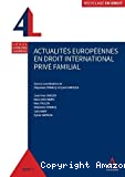 Actualités européennes en droit international privé familial