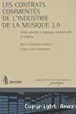 Les Contrats commentés de l'industrie de la musique 2.0 : cadre général et pratique contractuelle ; 2ième édition
