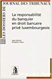 La Responsabilité du banquier en droit bancaire privé luxembourgeois