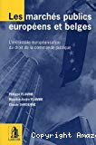 Les Marchés publics européens et belges : l'irrésistible européanisation du droit de la commande publique