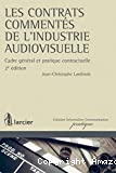 Les Contrats commentés de l'industrie audiovisuelle : cadre général et pratique contractuelle : 2ème édition